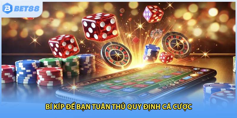 Bí kíp để bạn tuân thủ quy định cá cược