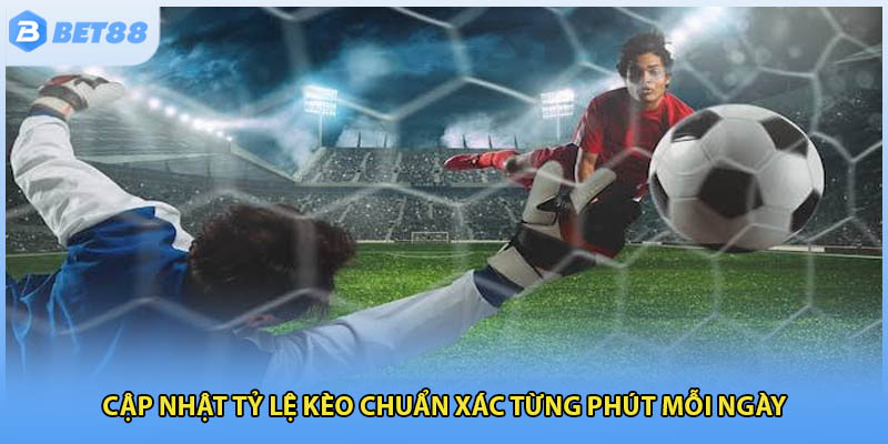 Cập nhật tỷ lệ kèo chuẩn xác từng phút mỗi ngày