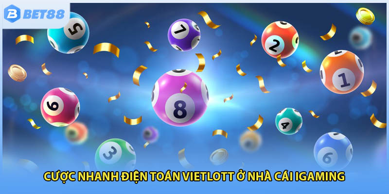 Cược nhanh điện toán Vietlott ở nhà cái iGaming