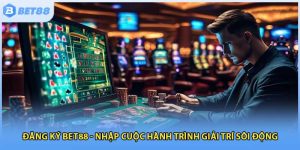 Đăng Ký Bet88 - Nhập Cuộc Hành Trình Giải Trí Sôi Động