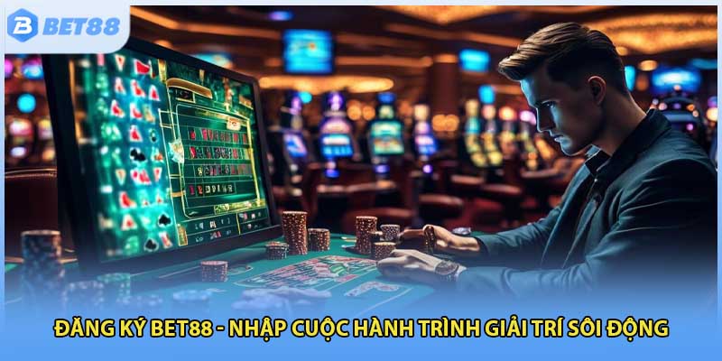 Đăng Ký Bet88 - Nhập Cuộc Hành Trình Giải Trí Sôi Động