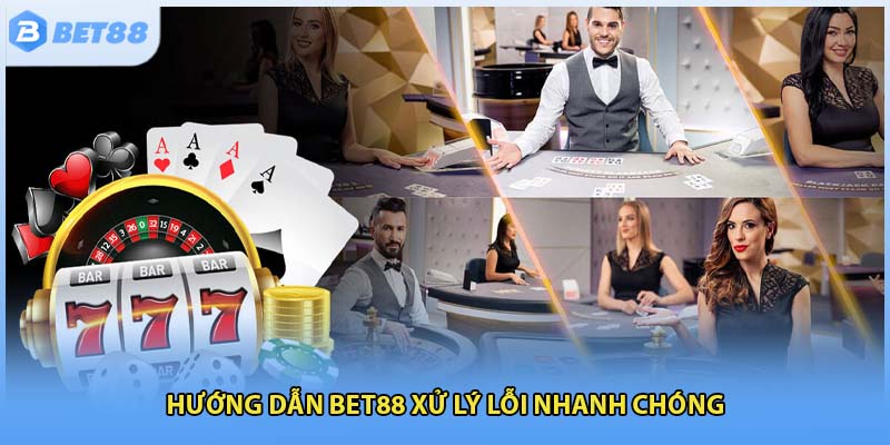 Hướng dẫn Bet88 xử lý lỗi nhanh chóng