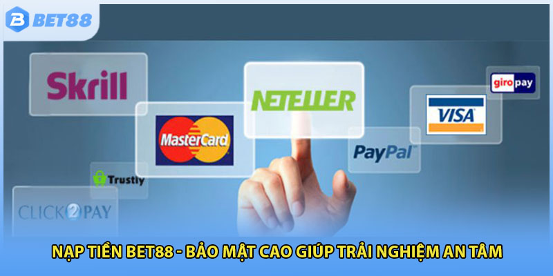 Nạp Tiền Bet88 - Bảo Mật Cao Giúp Trải Nghiệm An Tâm