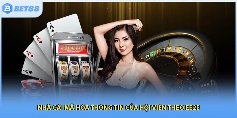 Nhà cái mã hóa thông tin của hội viên theo EE2E