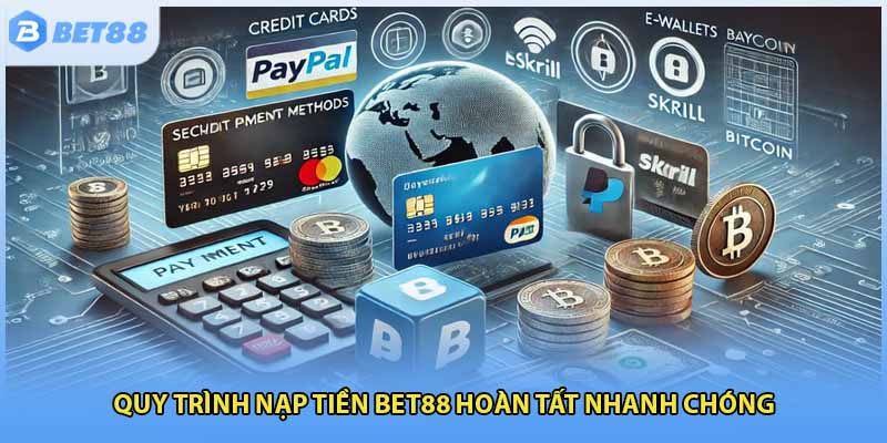 Quy trình nạp tiền Bet88 hoàn tất nhanh chóng