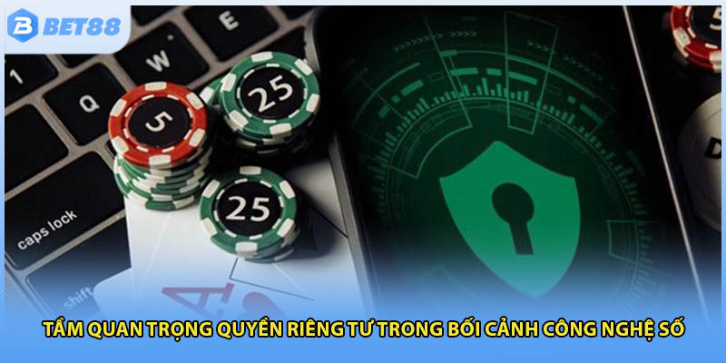 Tầm quan trọng quyền riêng tư trong bối cảnh công nghệ số
