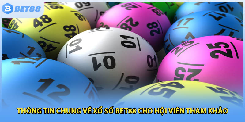 Thông tin chung về xổ số Bet88 cho hội viên tham khảo