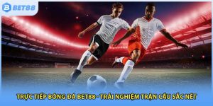 Trực Tiếp Bóng Đá Bet88 - Trải Nghiệm Trận Cầu Sắc Nét